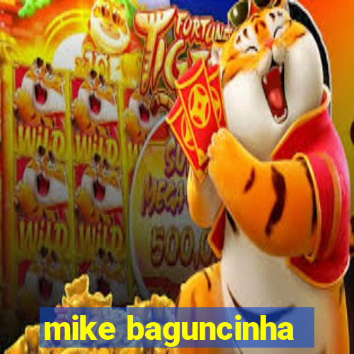 mike baguncinha